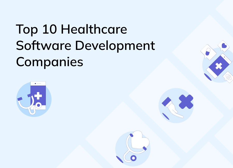 Top 10 Healthcare Software Development Companies 